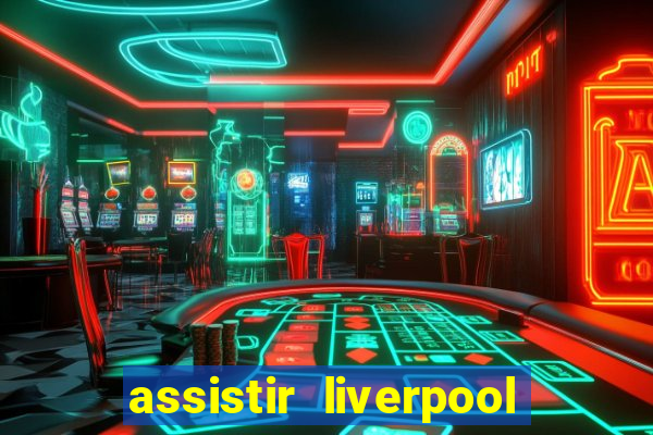 assistir liverpool x manchester city ao vivo futemax